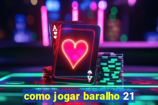 como jogar baralho 21